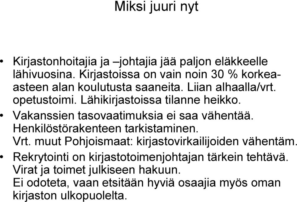 Lähikirjastoissa tilanne heikko. Vakanssien tasovaatimuksia ei saa vähentää. Henkilöstörakenteen tarkistaminen. Vrt.