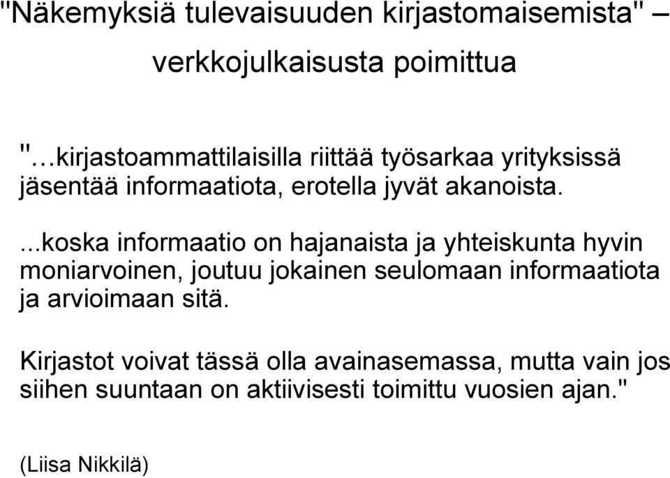 ...koska informaatio on hajanaista ja yhteiskunta hyvin moniarvoinen, joutuu jokainen seulomaan informaatiota