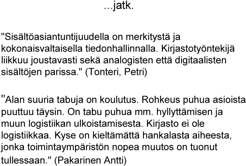 " (Tonteri, Petri) "Alan suuria tabuja on koulutus. Rohkeus puhua asioista puuttuu täysin. On tabu puhua mm.