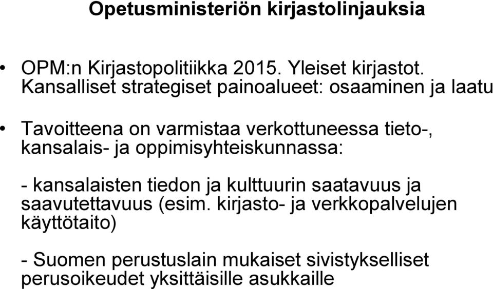 kansalais- ja oppimisyhteiskunnassa: - kansalaisten tiedon ja kulttuurin saatavuus ja saavutettavuus (esim.