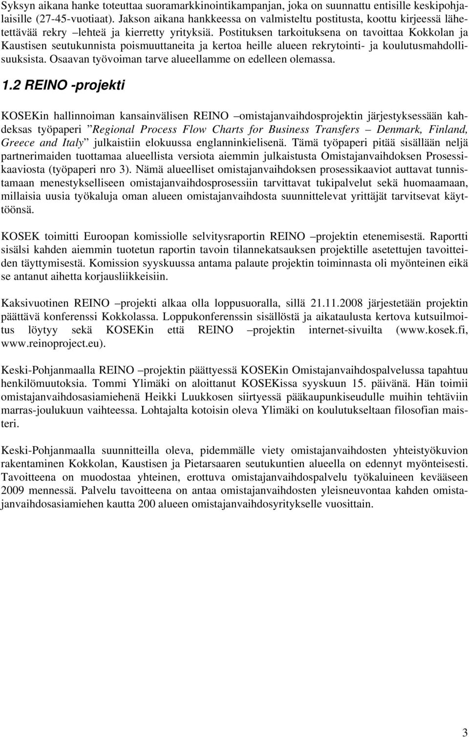 Postituksen tarkoituksena on tavoittaa Kokkolan ja Kaustisen seutukunnista poismuuttaneita ja kertoa heille alueen rekrytointi- ja koulutusmahdollisuuksista.