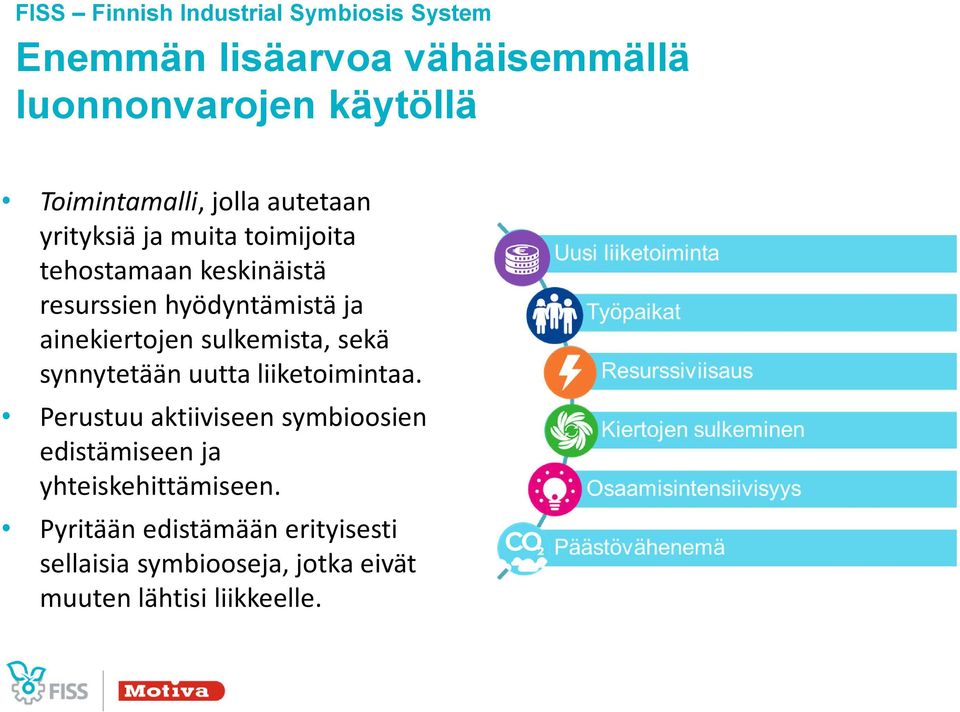 ja ainekiertojen sulkemista, sekä synnytetään uutta liiketoimintaa.