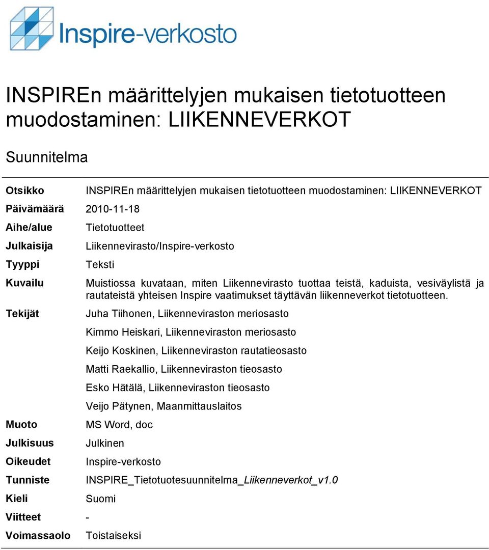 Liikennevirasto tuottaa teistä, kaduista, vesiväylistä ja rautateistä yhteisen Inspire vaatimukset täyttävän liikenneverkot tietotuotteen.