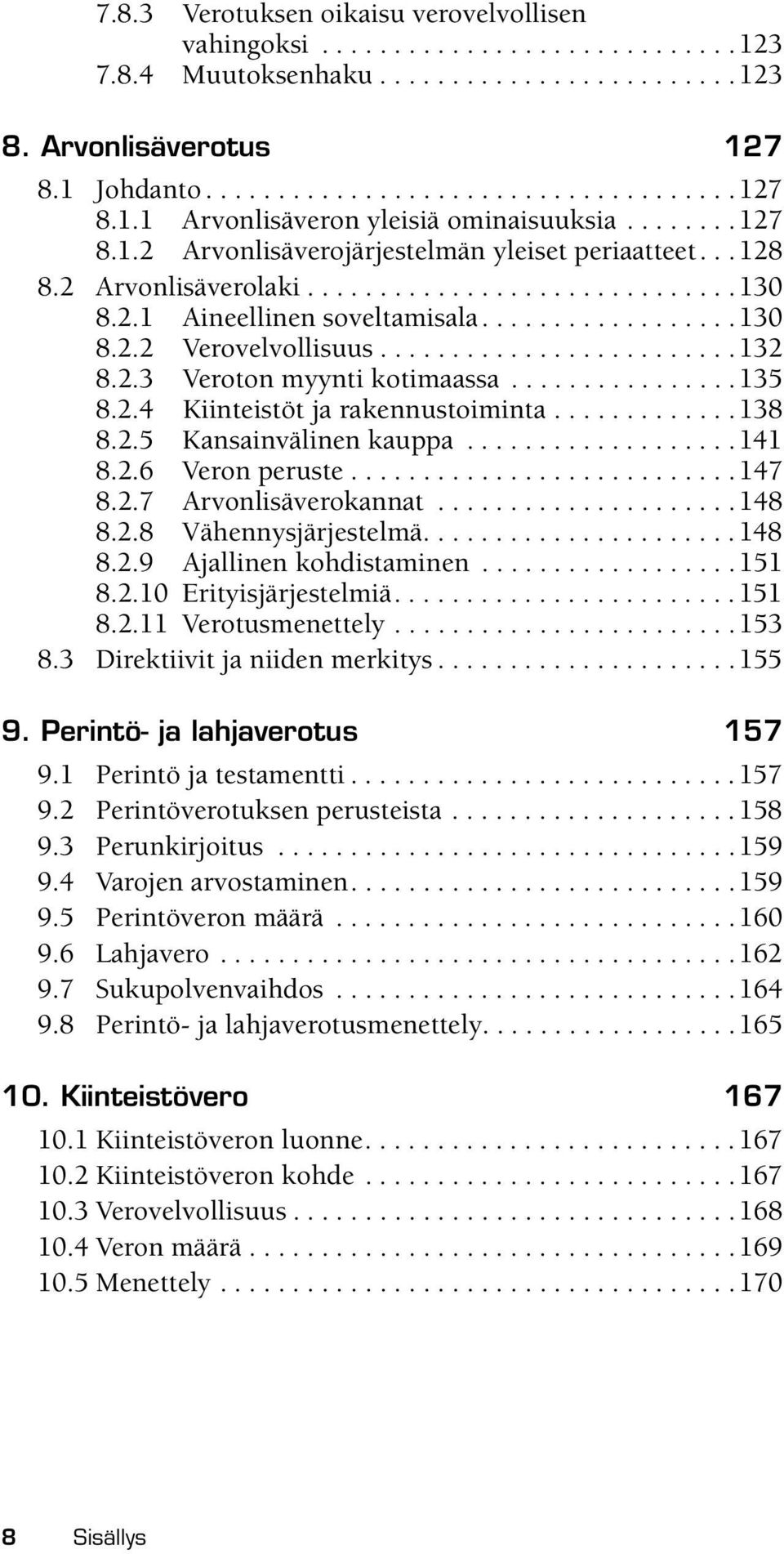 ........................132 8.2.3 Veroton myynti kotimaassa................135 8.2.4 Kiinteistöt ja rakennustoiminta.............138 8.2.5 Kansainvälinen kauppa...................141 8.2.6 Veron peruste.