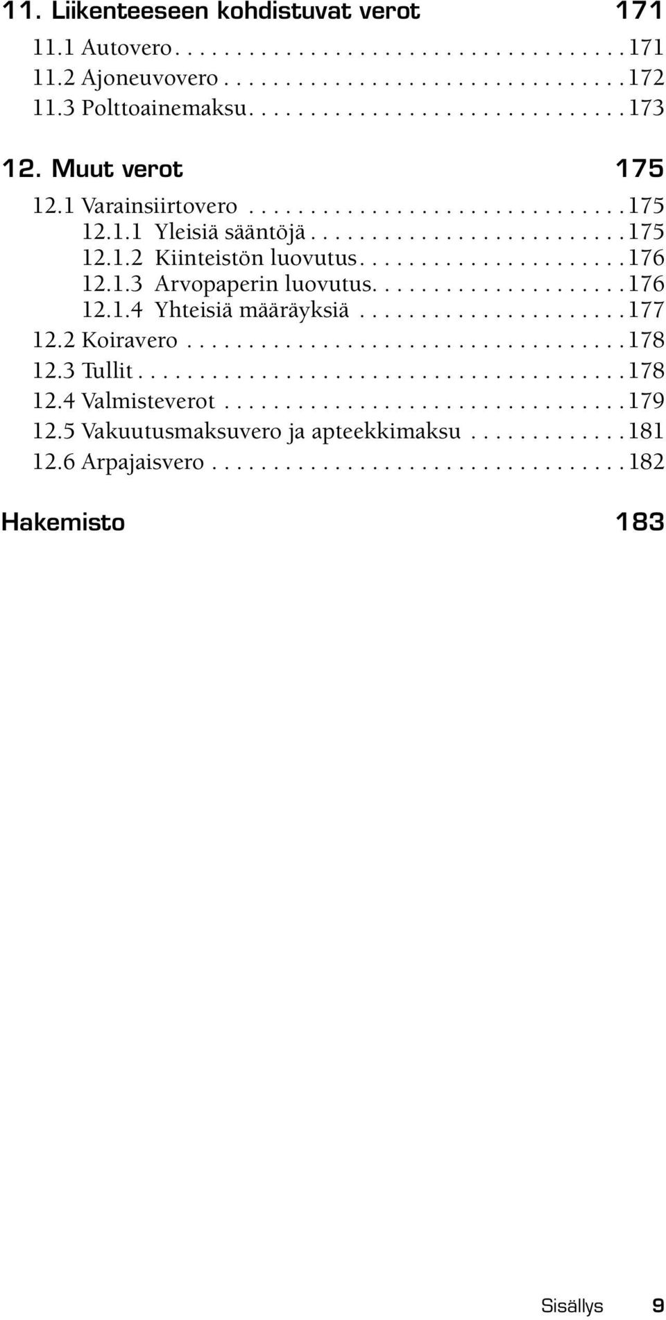 ....................176 12.1.4 Yhteisiä määräyksiä......................177 12.2 Koiravero....................................178 12.3 Tullit........................................178 12.4 Valmisteverot.