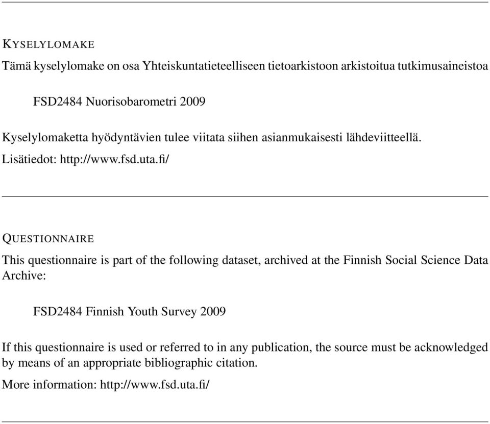 fi/ QUESTIONNAIRE This questionnaire is part of the following dataset, archived at the Finnish Social Science Data Archive: FSD2484 Finnish Youth