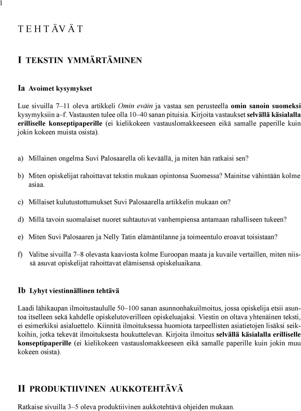 Kirjoita vastaukset selvällä käsialalla erilliselle konseptipaperille (ei kielikokeen vastauslomakkeeseen eikä samalle paperille kuin jokin kokeen muista osista).