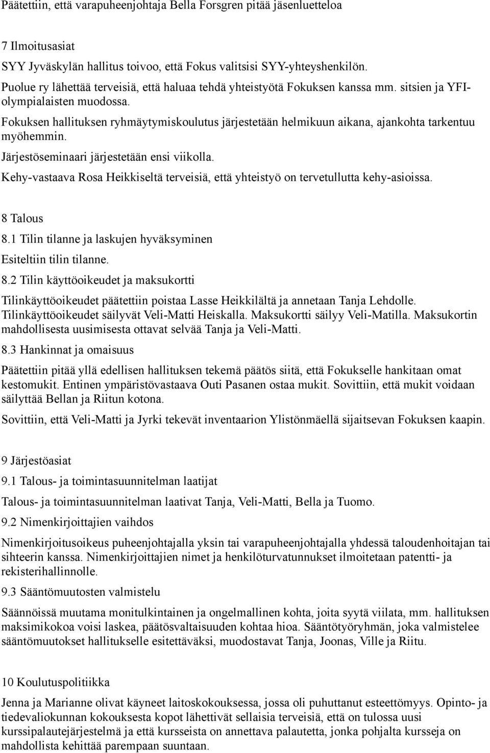 Fokuksen hallituksen ryhmäytymiskoulutus järjestetään helmikuun aikana, ajankohta tarkentuu myöhemmin. Järjestöseminaari järjestetään ensi viikolla.