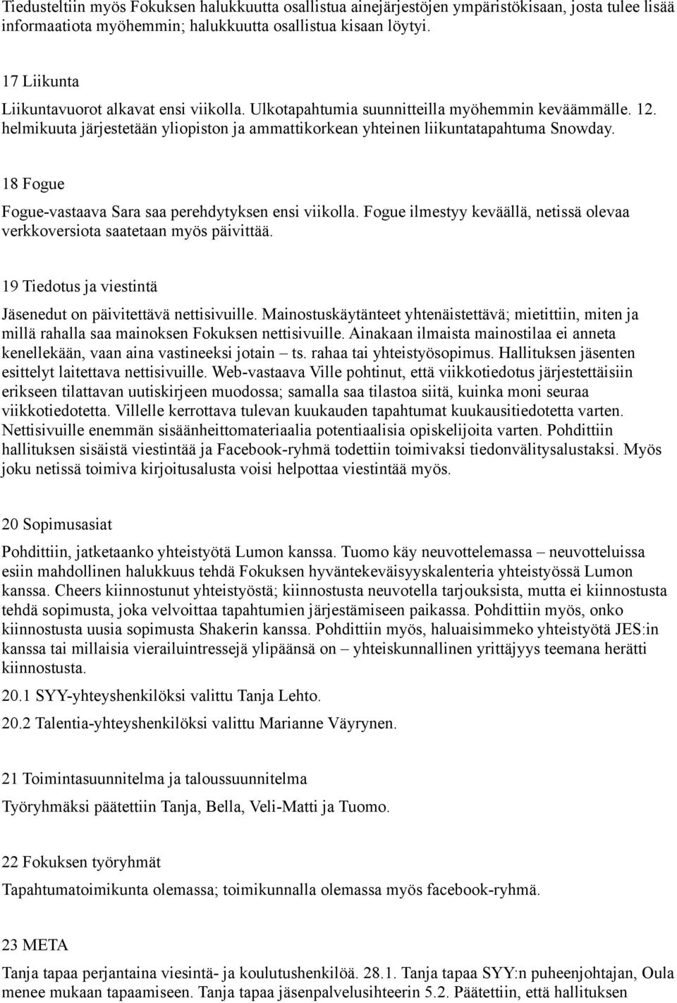 18 Fogue Fogue-vastaava Sara saa perehdytyksen ensi viikolla. Fogue ilmestyy keväällä, netissä olevaa verkkoversiota saatetaan myös päivittää.