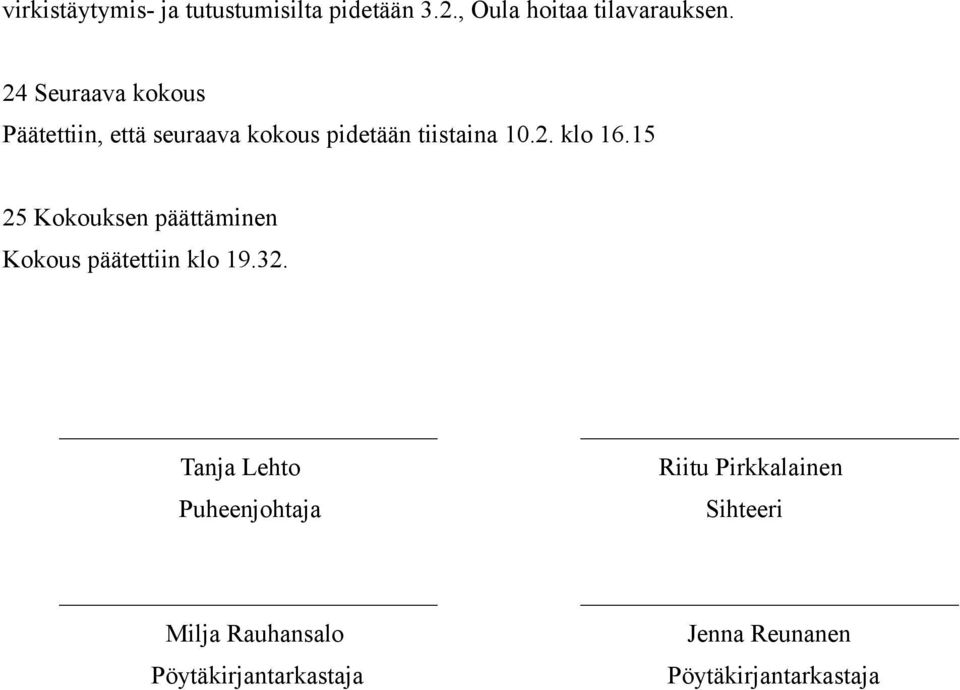 15 25 Kokouksen päättäminen Kokous päätettiin klo 19.32.