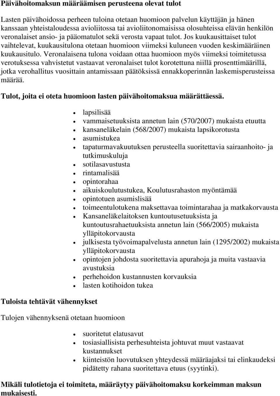 Jos kuukausittaiset tulot vaihtelevat, kuukausitulona otetaan huomioon viimeksi kuluneen vuoden keskimääräinen kuukausitulo.