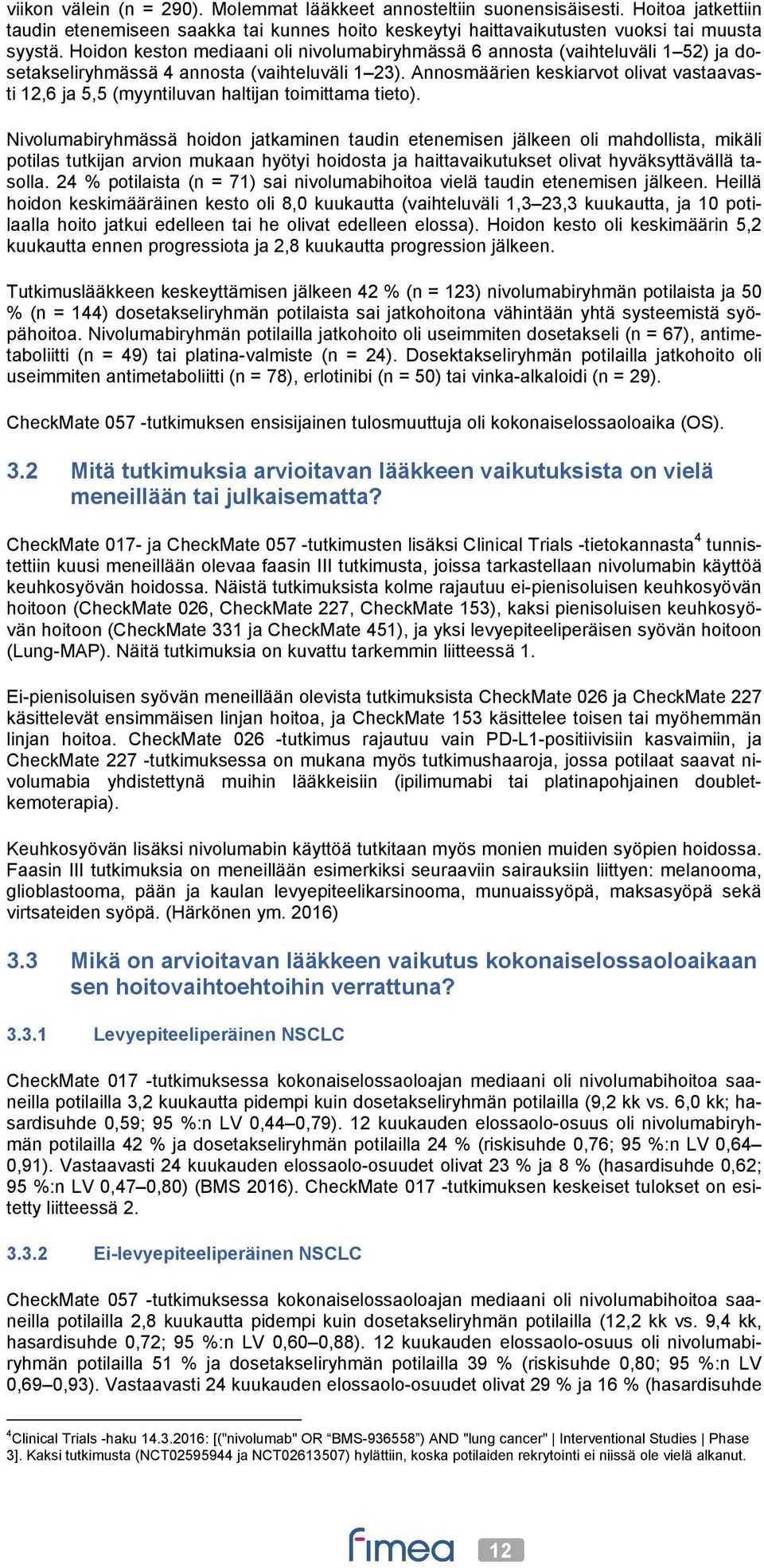 Annosmäärien keskiarvot olivat vastaavasti 12,6 ja 5,5 (myyntiluvan haltijan toimittama tieto).