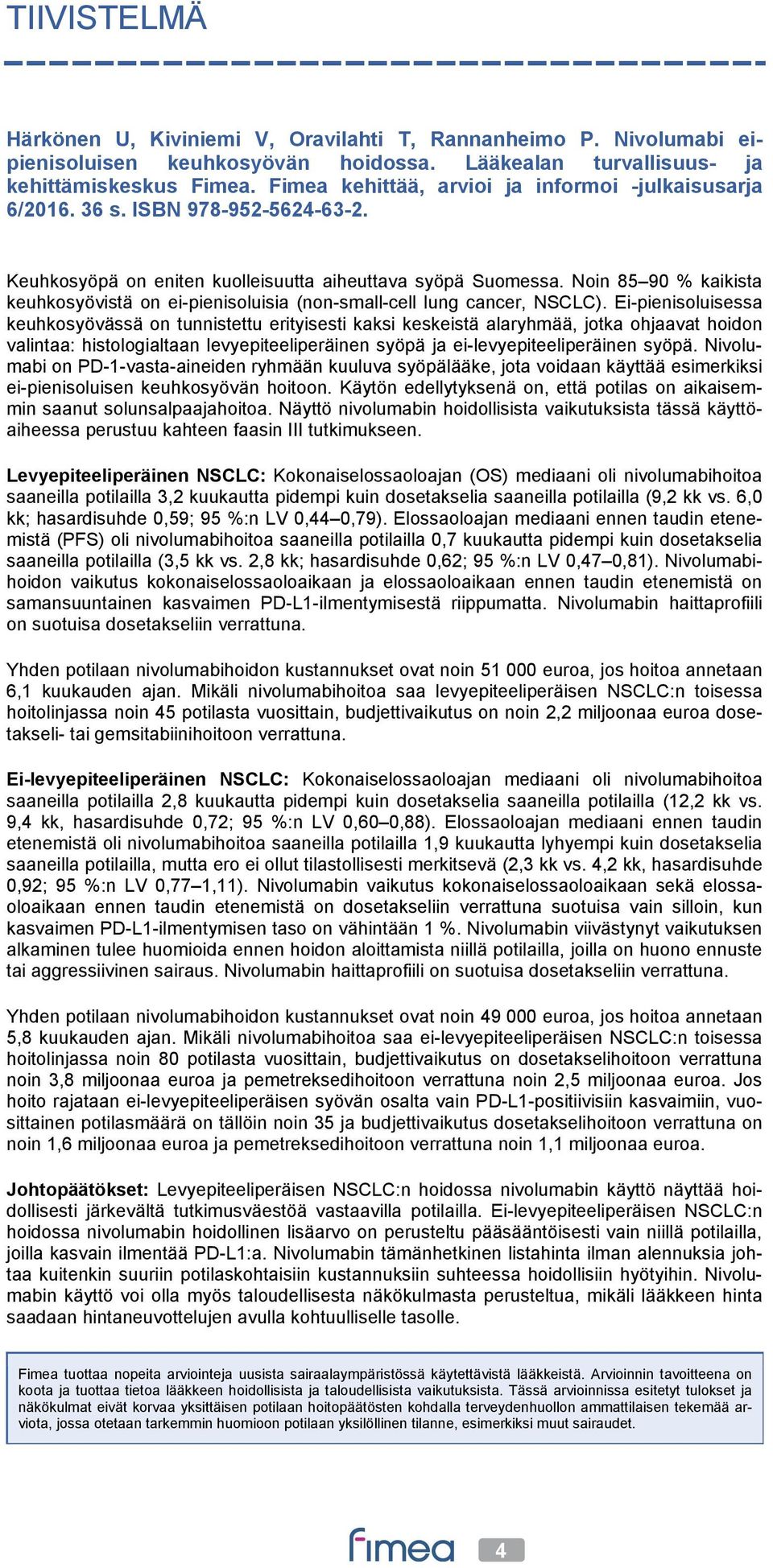 Noin 85 90 % kaikista keuhkosyövistä on ei-pienisoluisia (non-small-cell lung cancer, NSCLC).