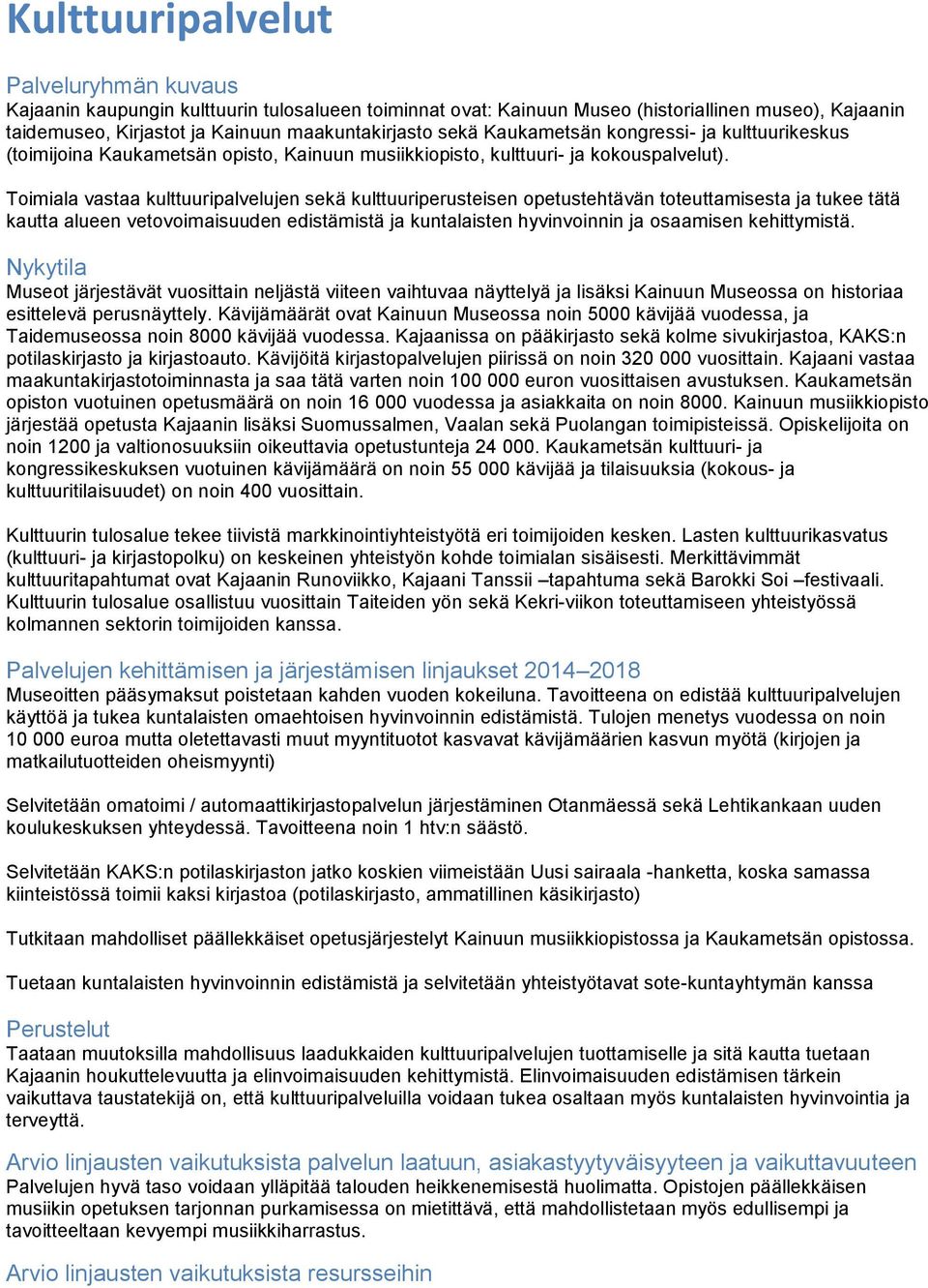 Toimiala vastaa kulttuuripalvelujen sekä kulttuuriperusteisen opetustehtävän toteuttamisesta ja tukee tätä kautta alueen vetovoimaisuuden edistämistä ja kuntalaisten hyvinvoinnin ja osaamisen