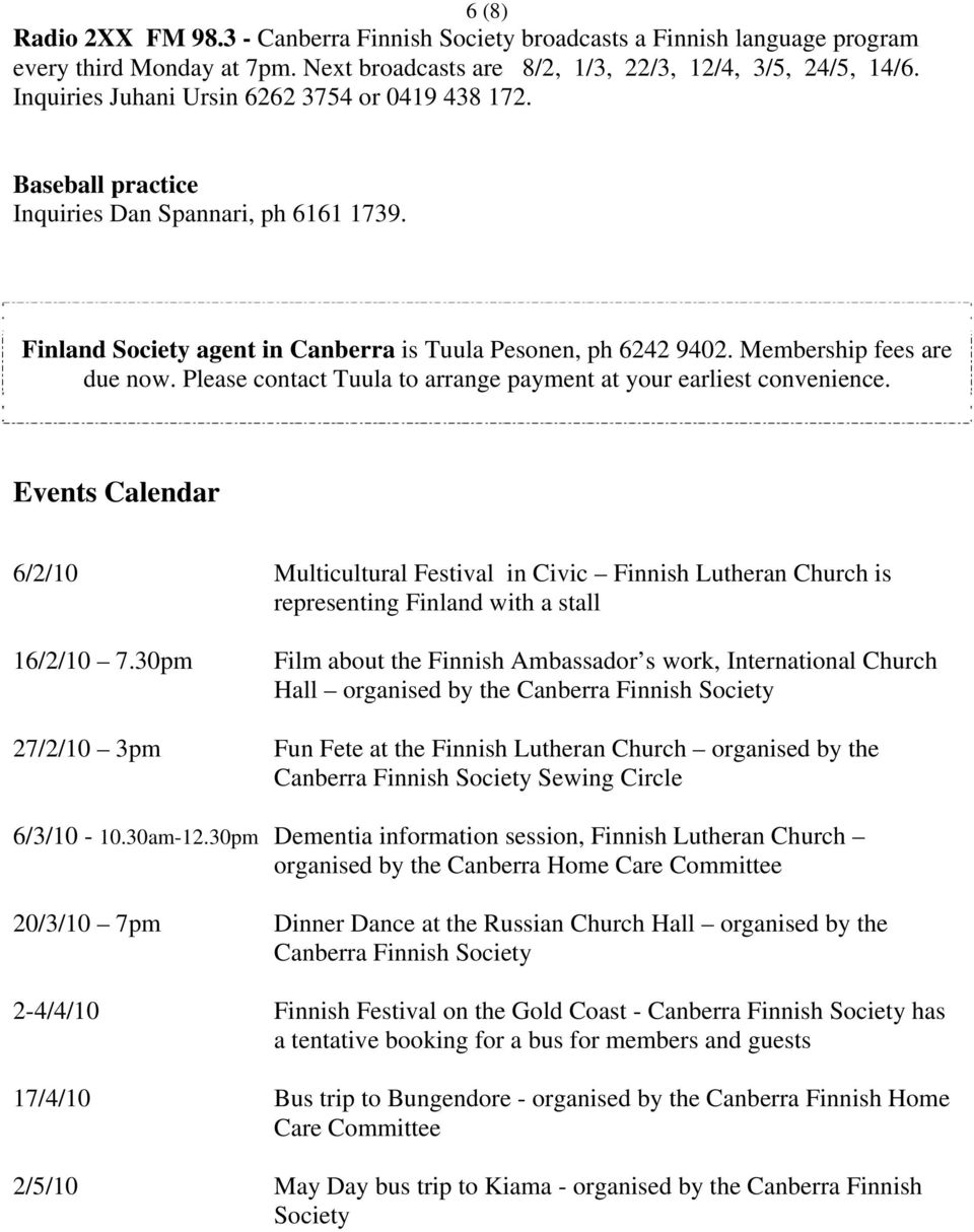 Please contact Tuula to arrange payment at your earliest convenience. Events Calendar 6/2/10 Multicultural Festival in Civic Finnish Lutheran Church is representing Finland with a stall 16/2/10 7.