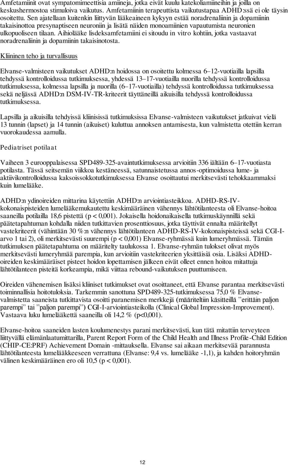 Sen ajatellaan kuitenkin liittyvän lääkeaineen kykyyn estää noradrenaliinin ja dopamiinin takaisinottoa presynaptiseen neuroniin ja lisätä näiden monoamiinien vapautumista neuronien ulkopuoliseen