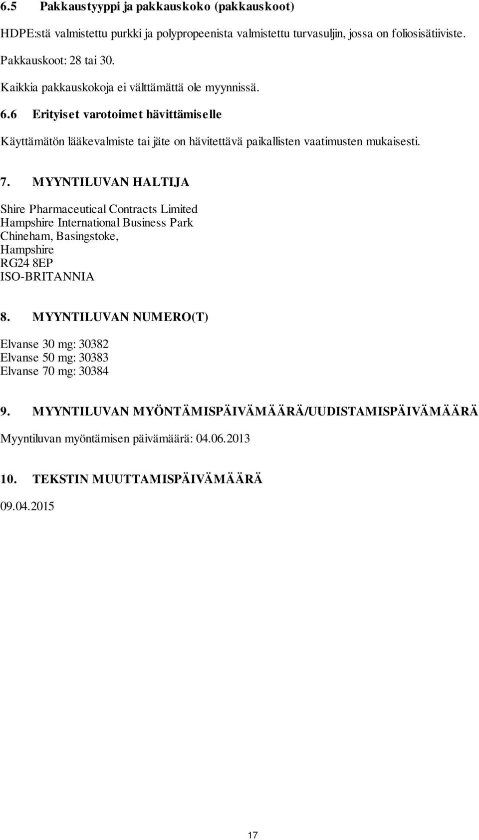 MYYNTILUVAN HALTIJA Shire Pharmaceutical Contracts Limited Hampshire International Business Park Chineham, Basingstoke, Hampshire RG24 8EP ISO-BRITANNIA 8.