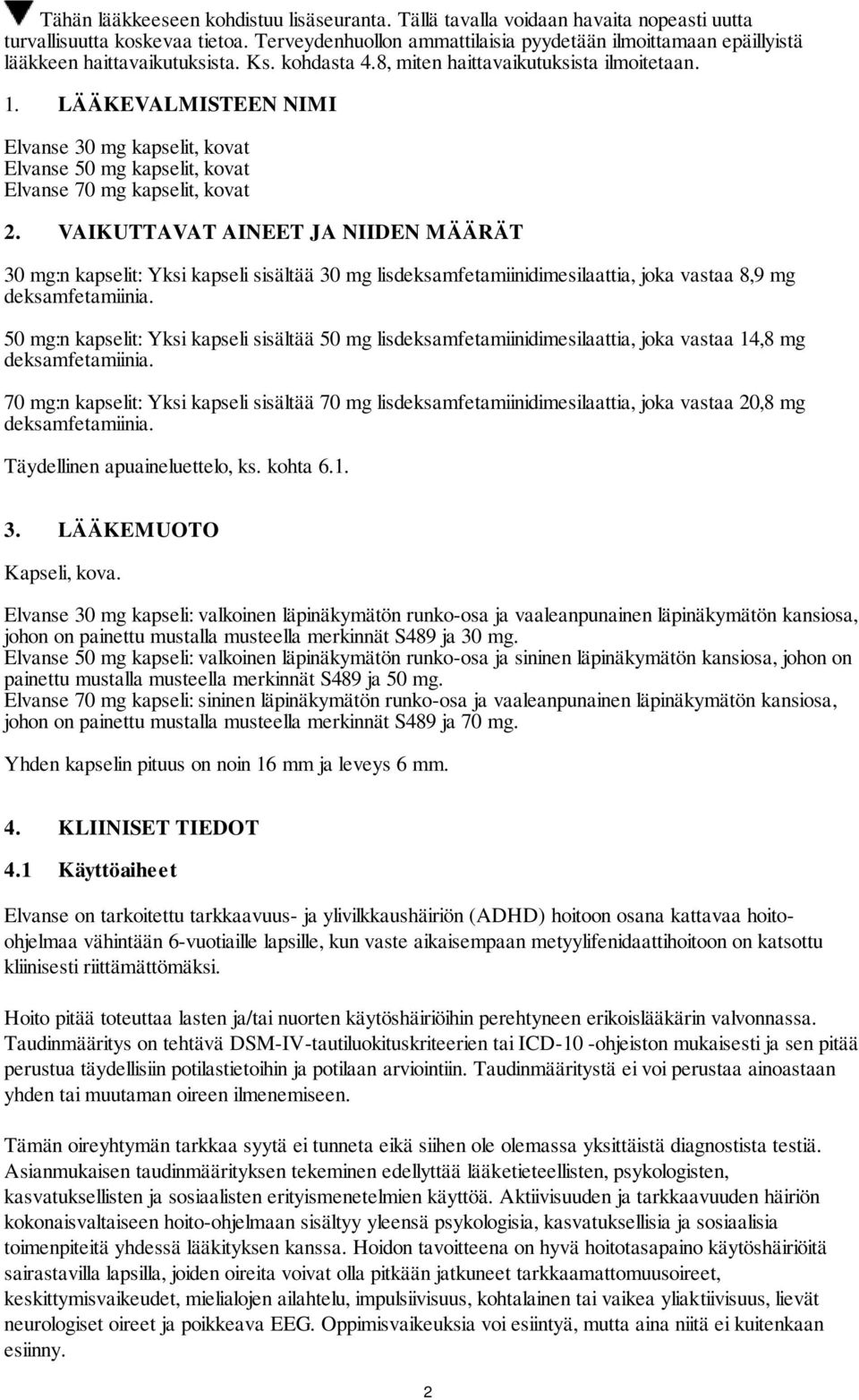 LÄÄKEVALMISTEEN NIMI Elvanse 30 mg kapselit, kovat Elvanse 50 mg kapselit, kovat Elvanse 70 mg kapselit, kovat 2.