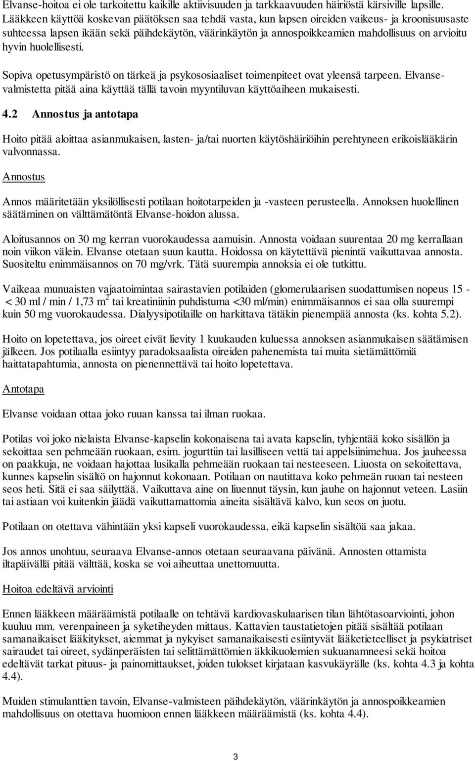 hyvin huolellisesti. Sopiva opetusympäristö on tärkeä ja psykososiaaliset toimenpiteet ovat yleensä tarpeen. Elvansevalmistetta pitää aina käyttää tällä tavoin myyntiluvan käyttöaiheen mukaisesti. 4.