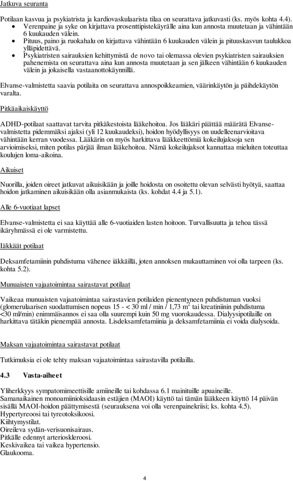 Pituus, paino ja ruokahalu on kirjattava vähintään 6 kuukauden välein ja pituuskasvun taulukkoa ylläpidettävä.