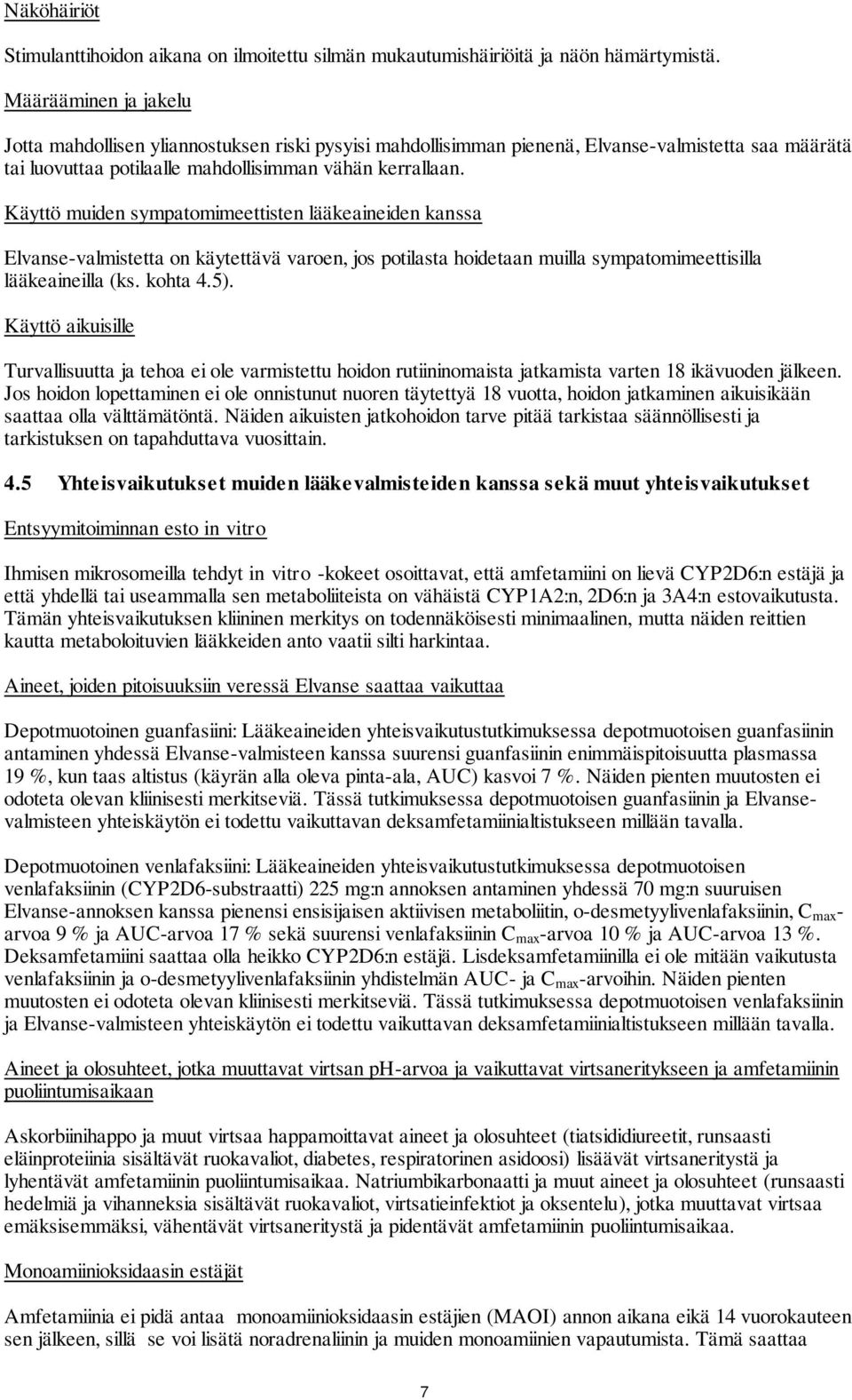 Käyttö muiden sympatomimeettisten lääkeaineiden kanssa Elvanse-valmistetta on käytettävä varoen, jos potilasta hoidetaan muilla sympatomimeettisilla lääkeaineilla (ks. kohta 4.5).