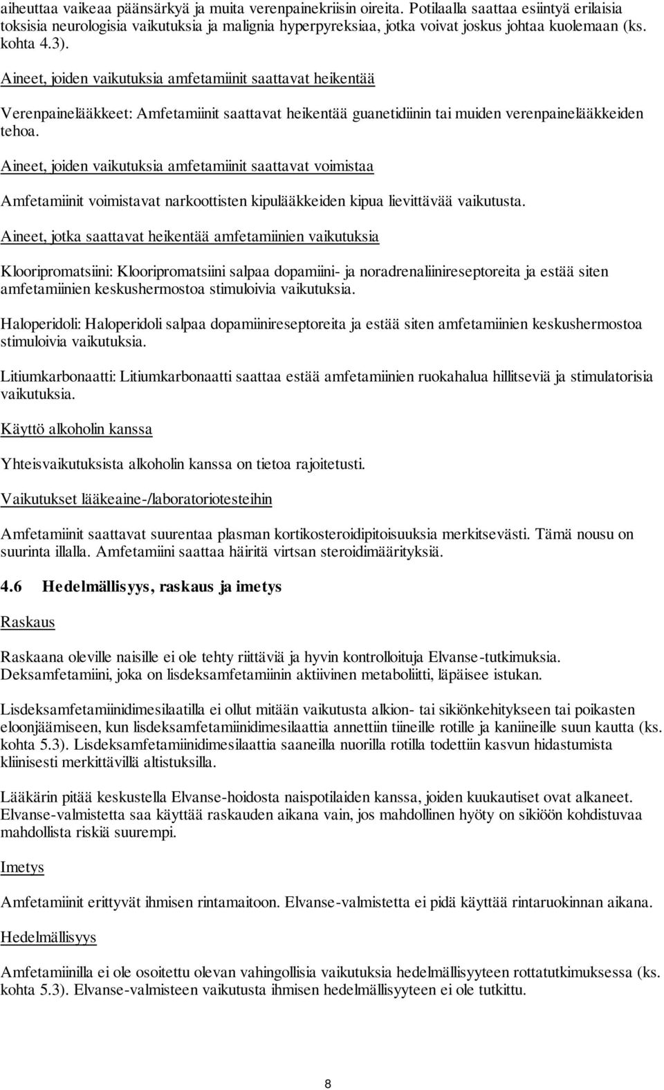 Aineet, joiden vaikutuksia amfetamiinit saattavat heikentää Verenpainelääkkeet: Amfetamiinit saattavat heikentää guanetidiinin tai muiden verenpainelääkkeiden tehoa.