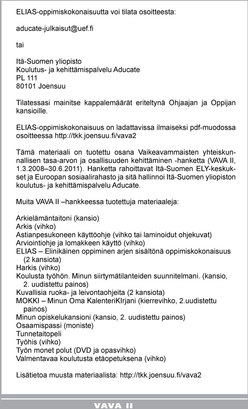 ELIAS-oppimiskokonaisuus on ladattavissa ilmaiseksi pdf-muodossa osoitteessa http://tkk.joensuu.