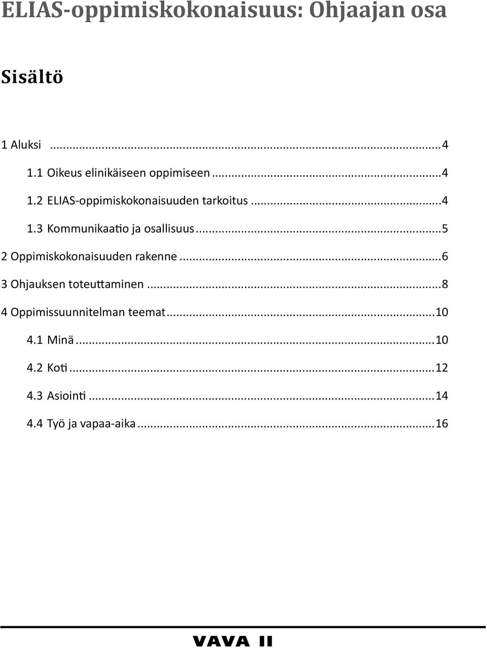 ..5 2 Oppimiskokonaisuuden rakenne...6 3 Ohjauksen toteuttaminen.