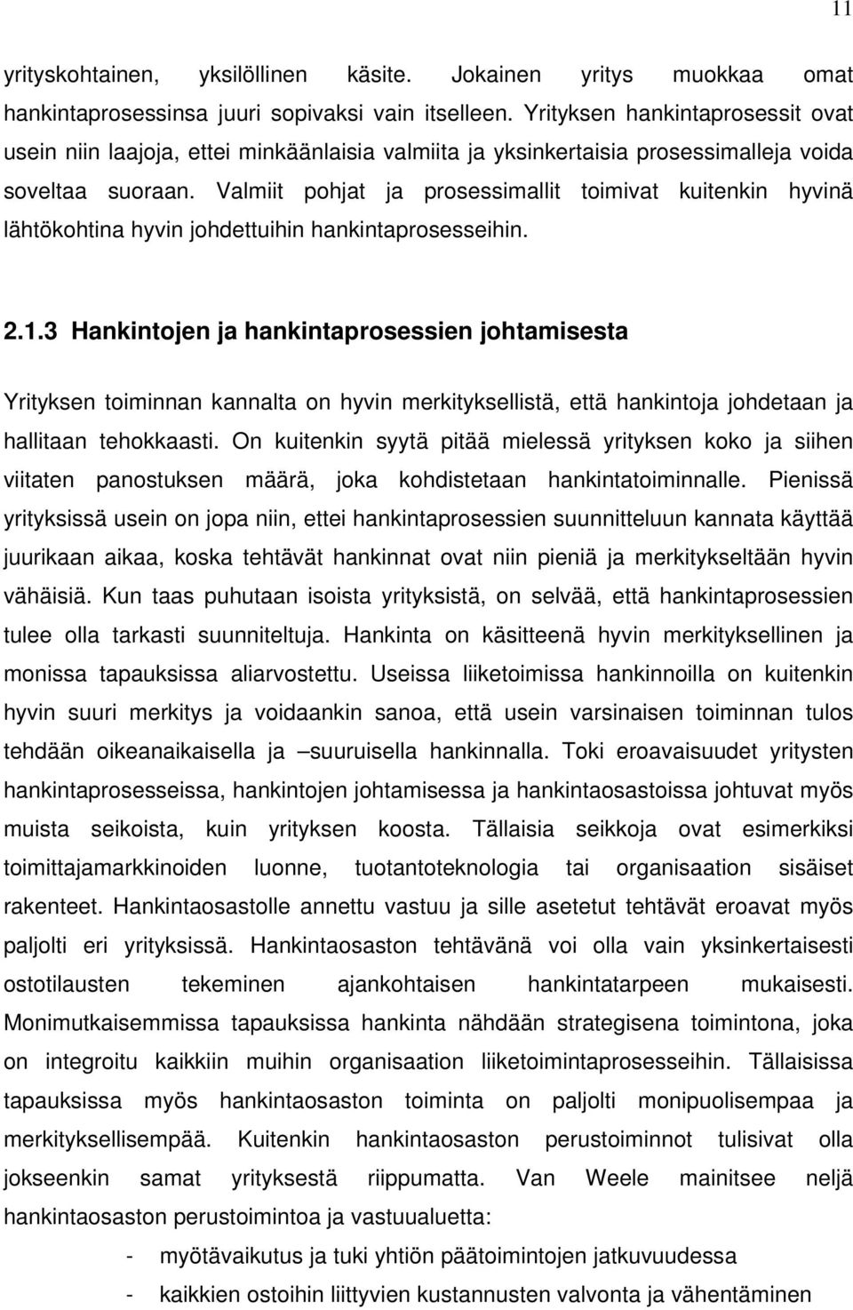 Valmiit pohjat ja prosessimallit toimivat kuitenkin hyvinä lähtökohtina hyvin johdettuihin hankintaprosesseihin. 2.1.