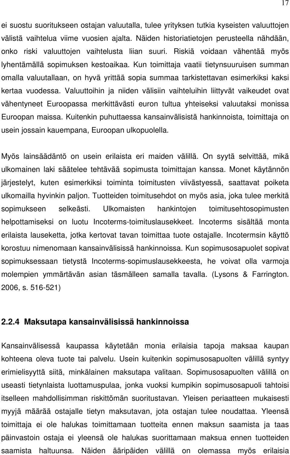 Kun toimittaja vaatii tietynsuuruisen summan omalla valuutallaan, on hyvä yrittää sopia summaa tarkistettavan esimerkiksi kaksi kertaa vuodessa.