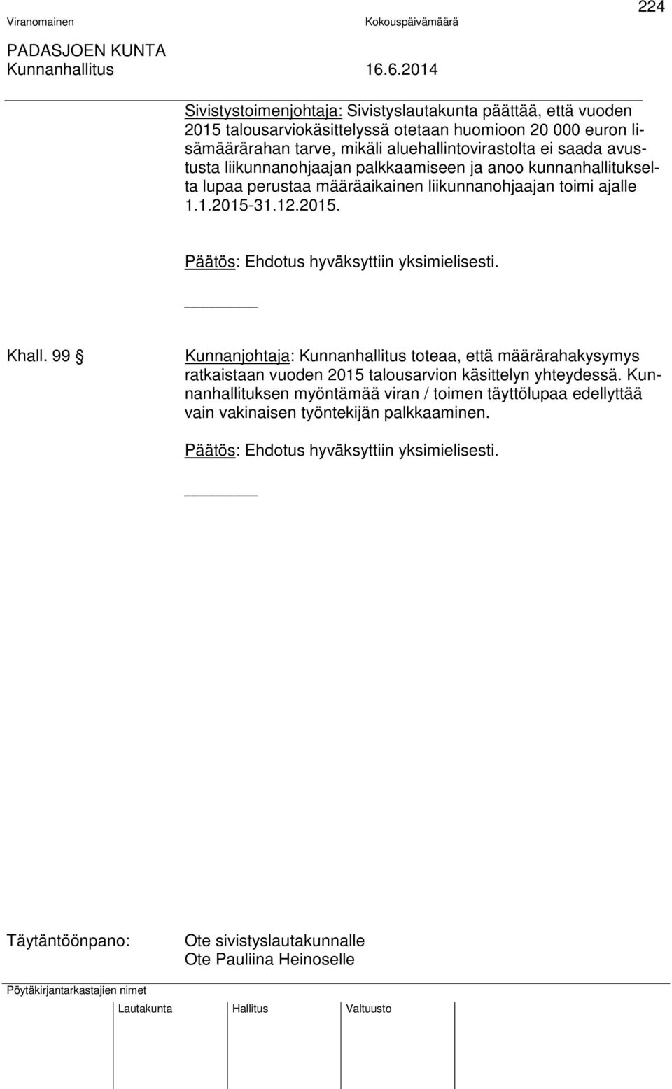 ajalle 1.1.2015-31.12.2015. Khall. 99 Kunnanjohtaja: Kunnanhallitus toteaa, että määrärahakysymys ratkaistaan vuoden 2015 talousarvion käsittelyn yhteydessä.