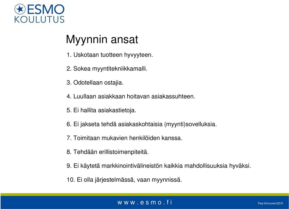 Ei jakseta tehdä asiakaskohtaisia (myynti)sovelluksia. 7. Toimitaan mukavien henkilöiden kanssa. 8.