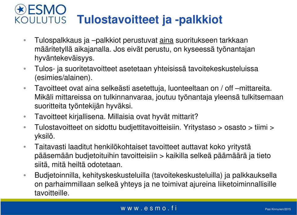 Mikäli mittareissa on tulkinnanvaraa, joutuu työnantaja yleensä tulkitsemaan suoritteita työntekijän hyväksi. Tavoitteet kirjallisena. Millaisia ovat hyvät mittarit?