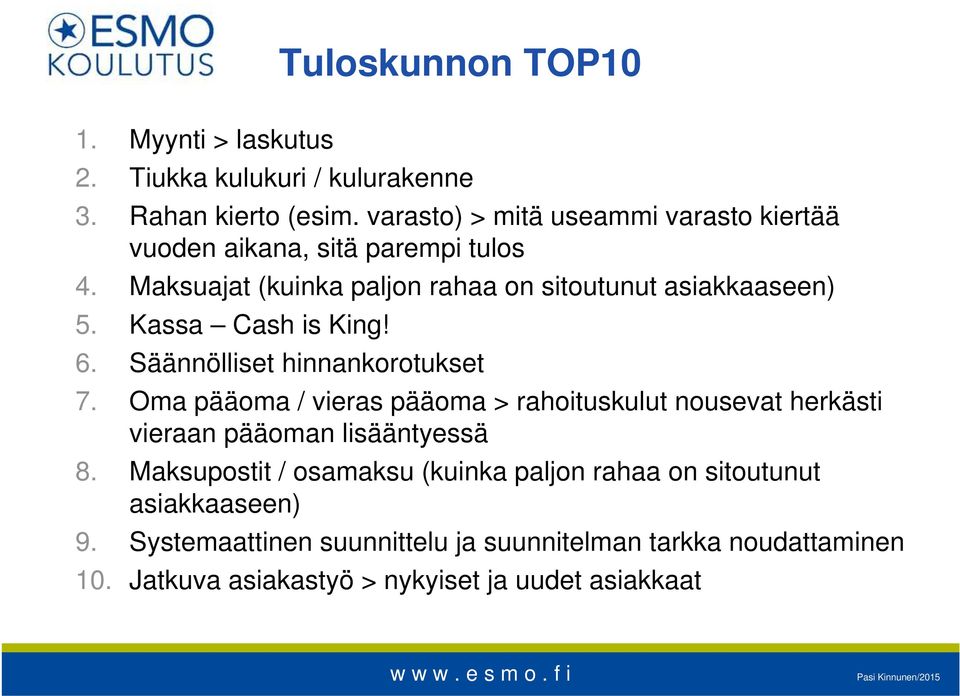 Kassa Cash is King! 6. Säännölliset hinnankorotukset 7.