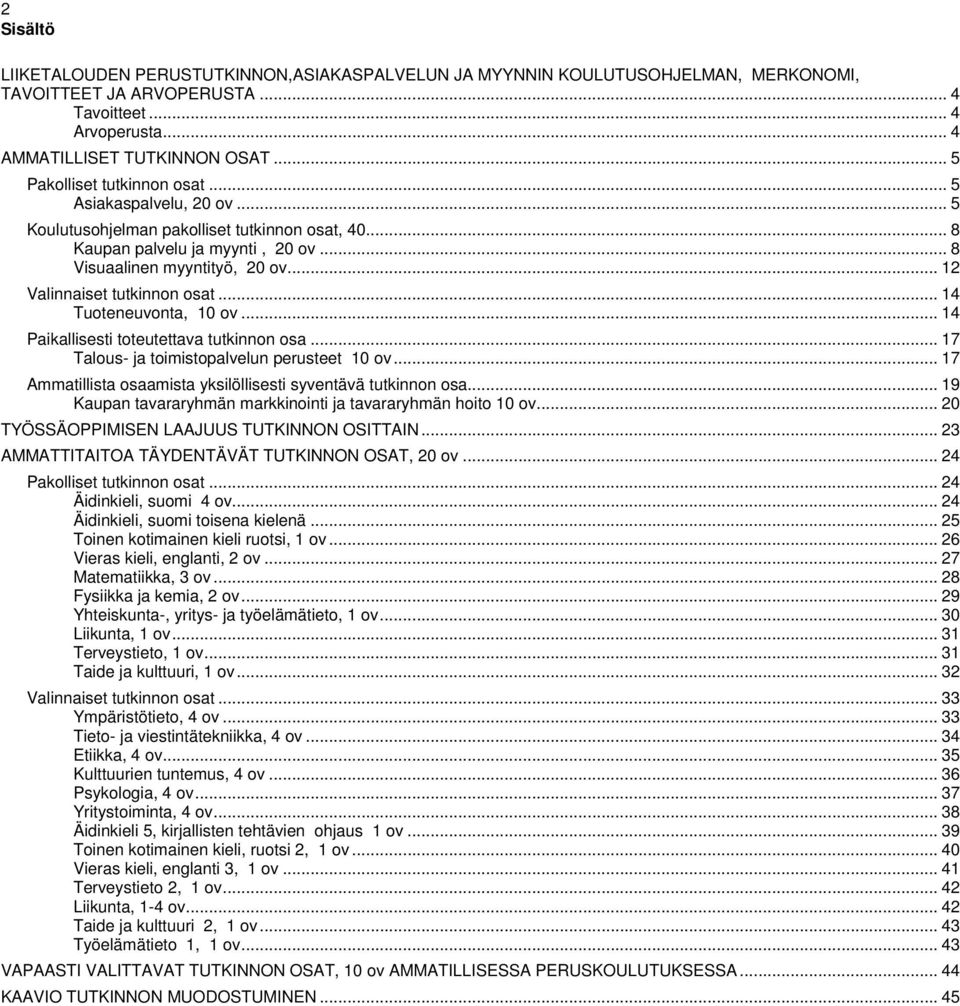 .. 12 Valinnaiset tutkinnon osat... 14 Tuoteneuvonta, 10 ov... 14 Paikallisesti toteutettava tutkinnon osa... 17 Talous- ja toimistopalvelun perusteet 10 ov.