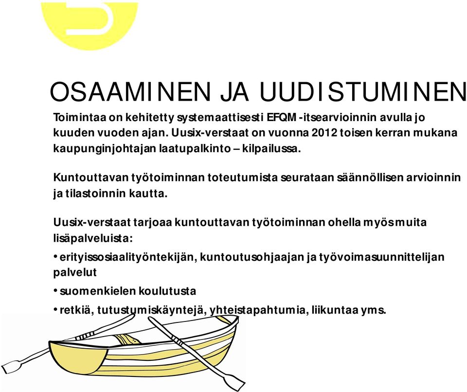 Kuntouttavan työtoiminnan toteutumista seurataan säännöllisen arvioinnin ja tilastoinnin kautta.