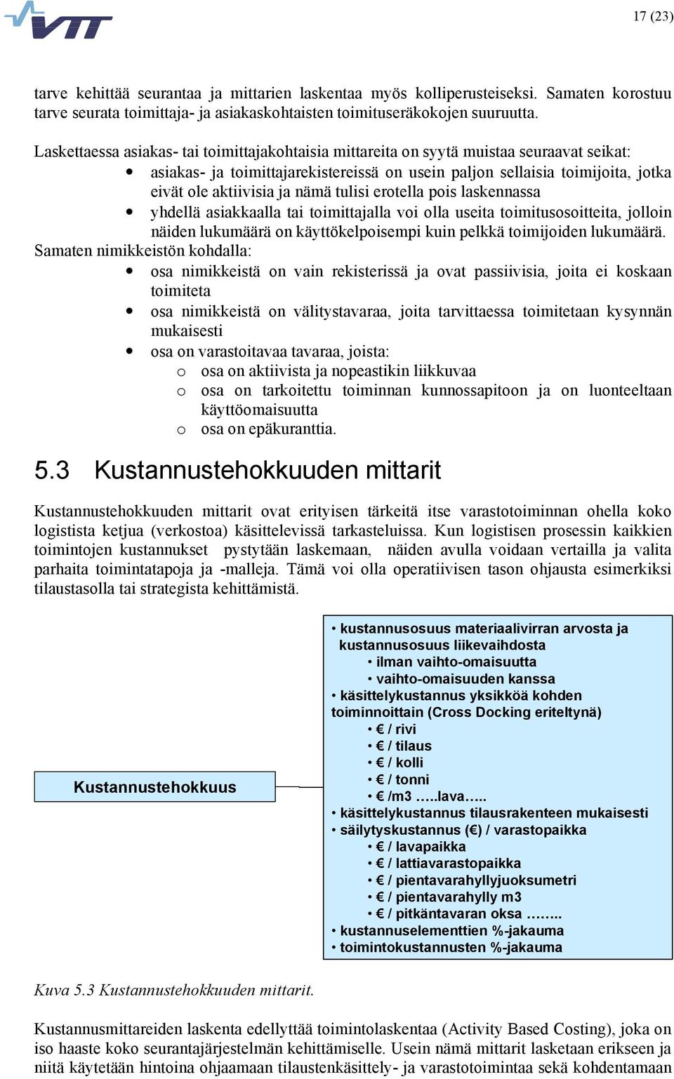 nämä tulisi erotella pois laskennassa yhdellä asiakkaalla tai toimittajalla voi olla useita toimitusosoitteita, jolloin näiden lukumäärä on käyttökelpoisempi kuin pelkkä toimijoiden lukumäärä.