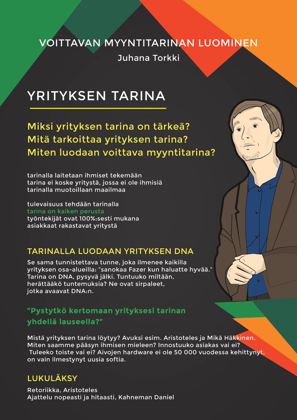 mukana asiakkaat rakastavat yritystä TARINALLA LUODAAN YRITYKSEN DNA Se sama tunnistettava tunne, joka ilmenee kaikilla yrityksen osa-alueilla: sanokaa Fazer kun haluatte hyvää.