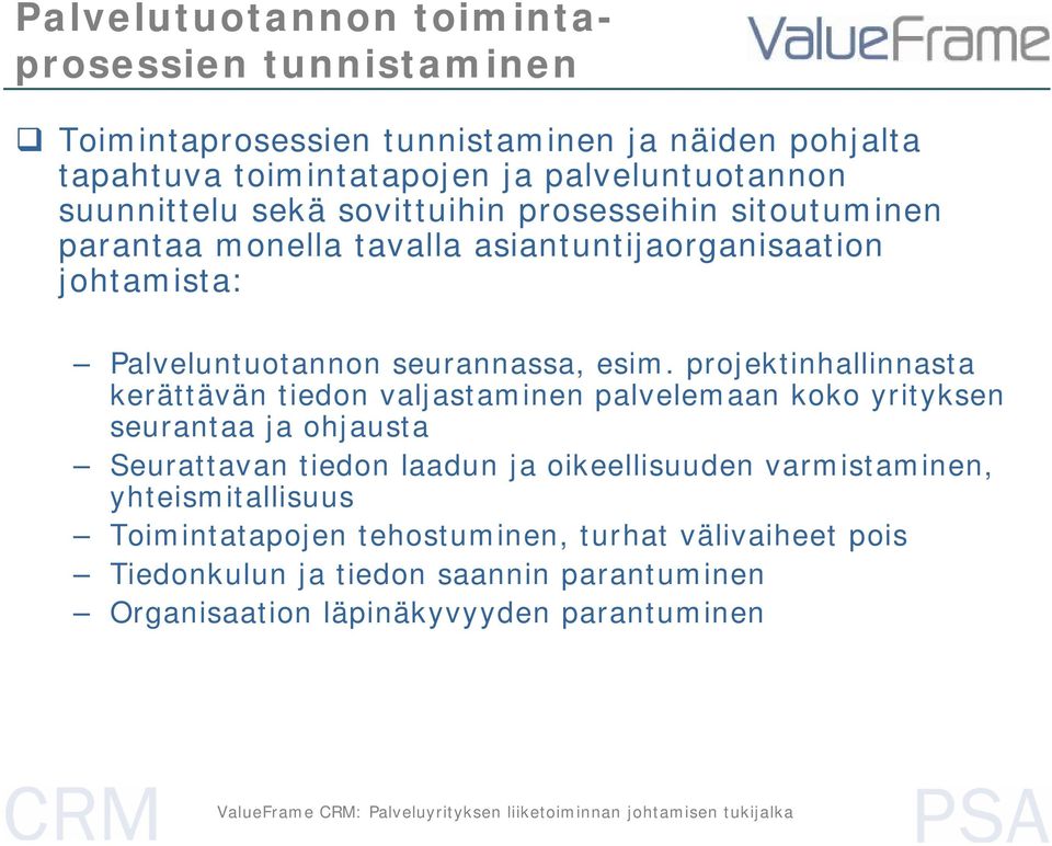 projektinhallinnasta kerättävän tiedon valjastaminen palvelemaan koko yrityksen seurantaajaohjausta Seurattavan tiedon laadun ja oikeellisuuden