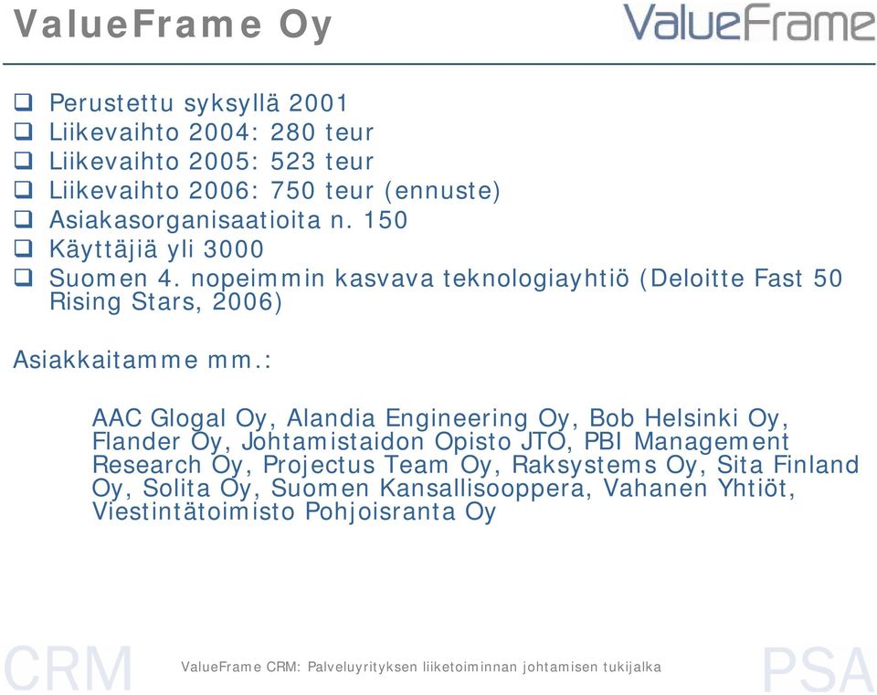 nopeimmin kasvava teknologiayhtiö (Deloitte Fast 50 Rising Stars, 2006) Asiakkaitamme mm.