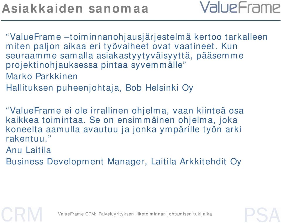 puheenjohtaja, Bob Helsinki Oy ValueFrame ei ole irrallinen ohjelma, vaan kiinteä osa kaikkea toimintaa.