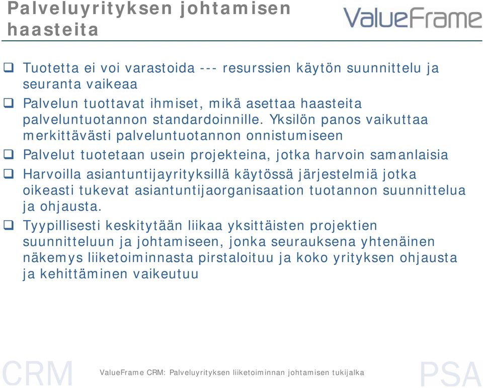 Yksilön panos vaikuttaa merkittävästi palveluntuotannon onnistumiseen Palvelut tuotetaan usein projekteina, jotka harvoin samanlaisia Harvoilla asiantuntijayrityksillä