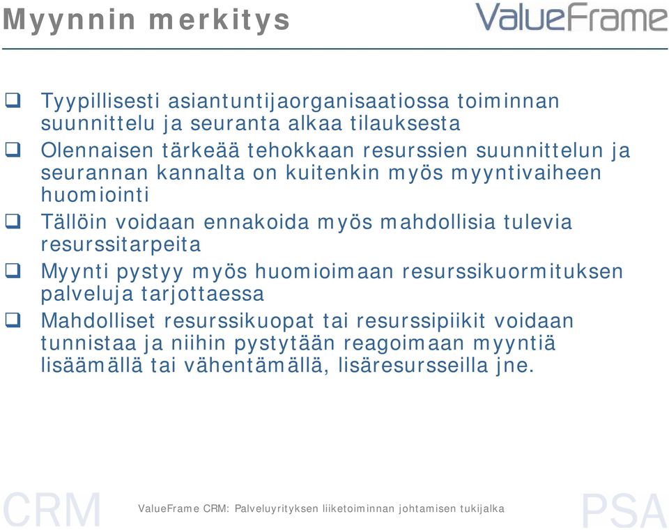 mahdollisia tulevia resurssitarpeita Myynti pystyy myös huomioimaan resurssikuormituksen palveluja tarjottaessa Mahdolliset