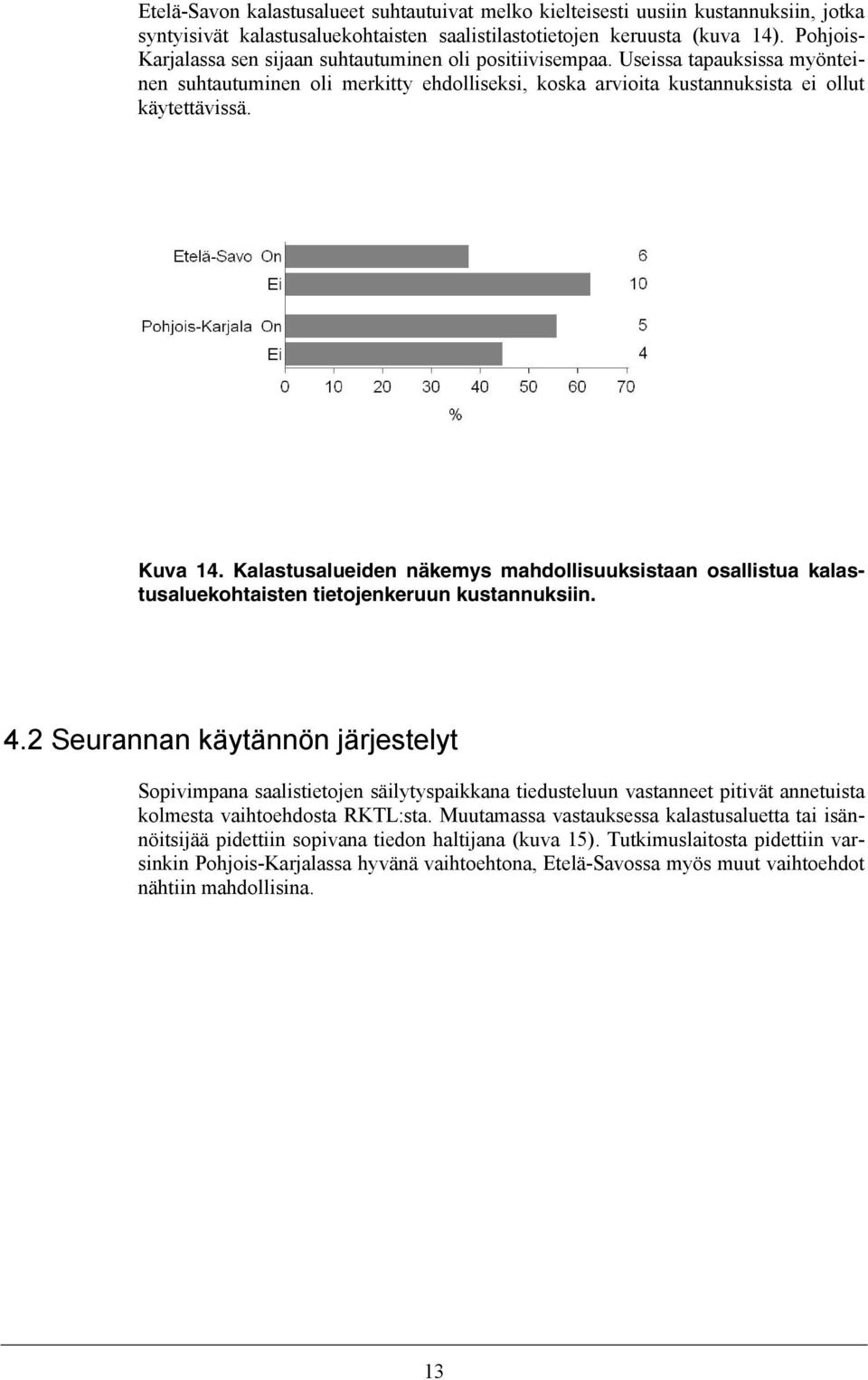 Kalastusalueiden näkemys mahdollisuuksistaan osallistua kalastusaluekohtaisten tietojenkeruun kustannuksiin. 4.