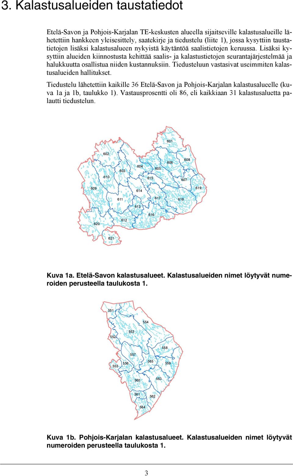 Lisäksi kysyttiin alueiden kiinnostusta kehittää saalis- ja kalastustietojen seurantajärjestelmää ja halukkuutta osallistua niiden kustannuksiin.