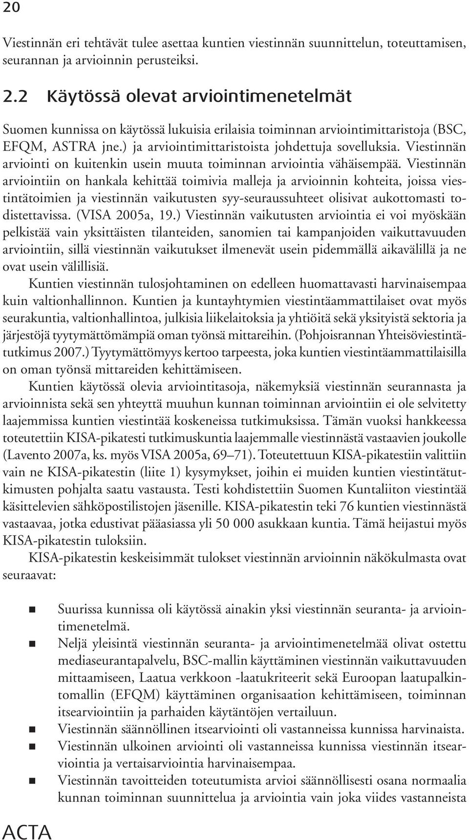 Viestinnän ar viointi on kuitenkin usein muuta toiminnan arviointia vähäisempää.