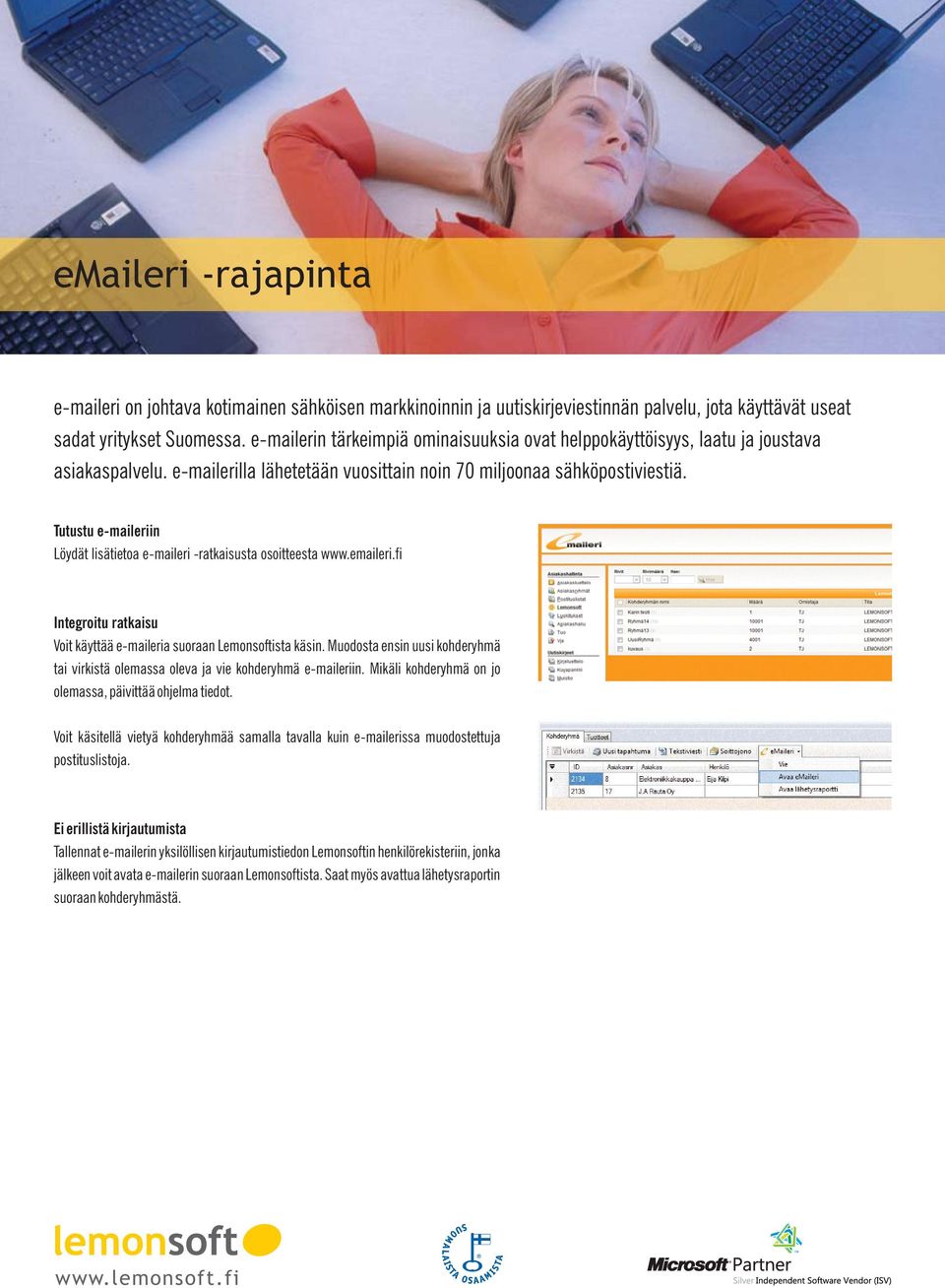 Tutustu e-maileriin Löydät lisätietoa e-maileri -ratkaisusta osoitteesta www.emaileri.fi Integroitu ratkaisu Voit käyttää e-maileria suoraan Lemonsoftista käsin.