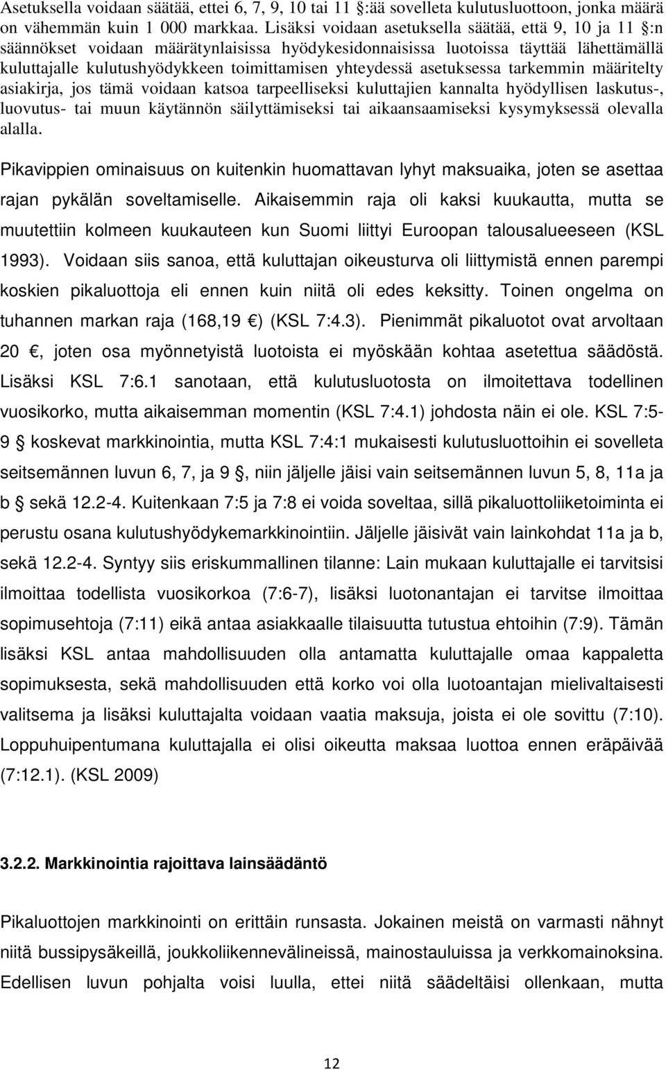 asetuksessa tarkemmin määritelty asiakirja, jos tämä voidaan katsoa tarpeelliseksi kuluttajien kannalta hyödyllisen laskutus-, luovutus- tai muun käytännön säilyttämiseksi tai aikaansaamiseksi