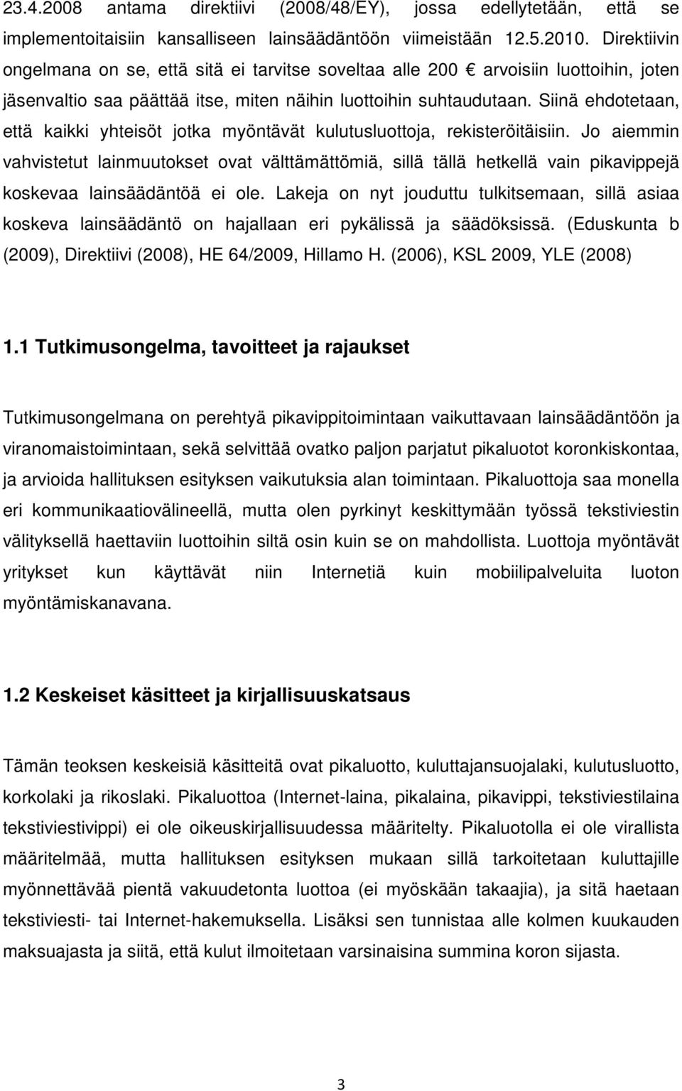 Siinä ehdotetaan, että kaikki yhteisöt jotka myöntävät kulutusluottoja, rekisteröitäisiin.