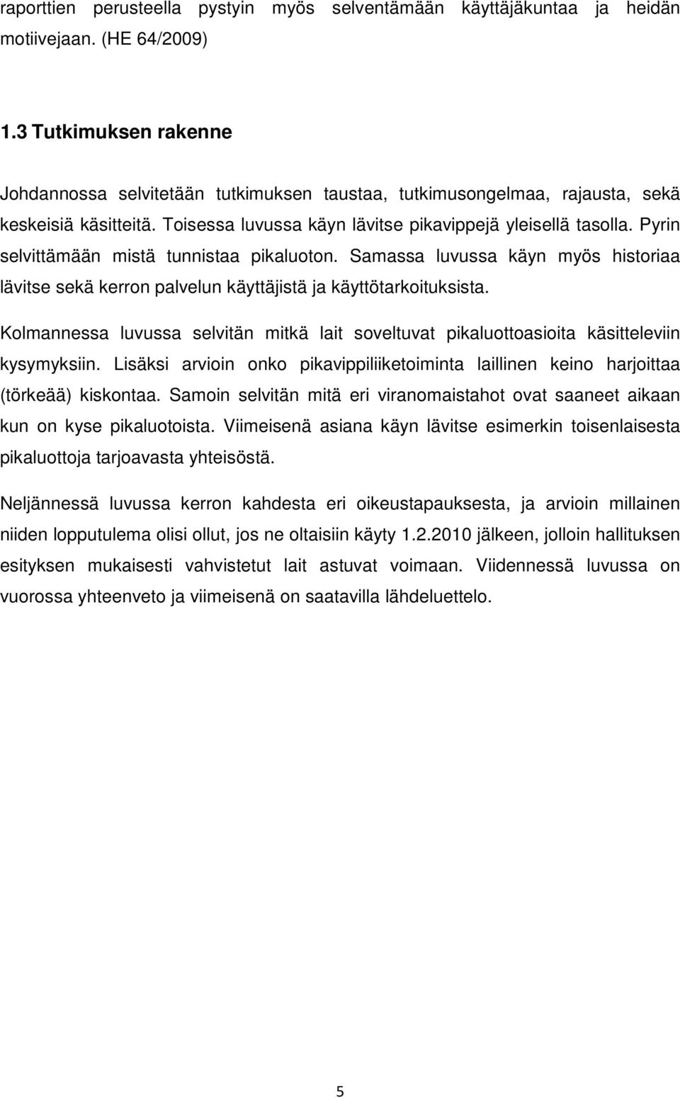 Pyrin selvittämään mistä tunnistaa pikaluoton. Samassa luvussa käyn myös historiaa lävitse sekä kerron palvelun käyttäjistä ja käyttötarkoituksista.